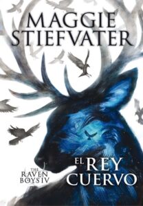 Portada THE RAVEN BOYS: EL REY CUERVO - MAGGIE STIEFVATER - SM