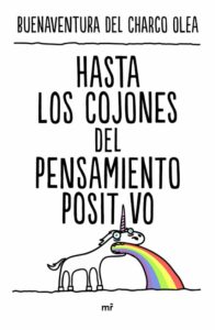 Portada HASTA LOS COJONES DEL PENSAMIENTO POSITIVO - BUENAVENTURA DEL CHARCO OLEA - MARTINEZ ROCA