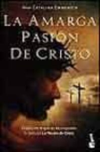 Portada LA AMARGA PASION DE CRISTO - ANA CATALINA EMMERICH - BOOKET