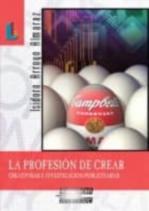Portada LA PROFESION DE CREAR. CREATIVIDAD E INVESTIGACION PUBLICITARIAS - ISIDRO ARROYO ALMARAZ - LABERINTO