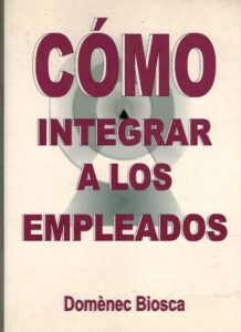 Portada COMO INTEGRAR A LOS EMPLEADOS - DOMENEC BIOSCA -