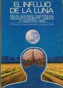 Portada EL INFLUJO DE LA LUNA. REVELACIONES CIENTIFICAS DRAMATICAMENTE UNIDAS A NUESTRA VIDA - ARNOLD L LIEBER - EDAF