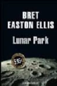 Portada LUNAR PARK - BRET EASTON ELLIS - DEBOLSILLO