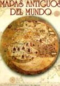 Portada MAPAS ANTIGUOS DEL MUNDO - FEDERICO ROMERO / ROSA BENAVIDES - EDIMAT