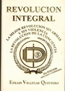 Portada REVOLUCION INTEGRAL. LA MEJOR REVOLUCION SIN ARMAS Y SIN VIOLENCIA, LA REVOLUCION DE LA CONCIENCIA - EFRAIN VILLEGAS QUINTERO -