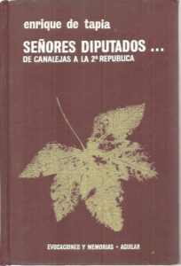 Portada SEÑORES DIPUTADOS...DE CANALEJAS A LA 2ª REPUBLICA - ENRIQUE DE TAPIA - AGUILAR