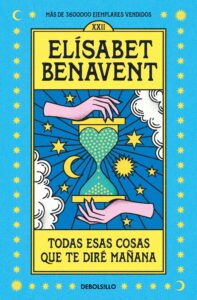 Portada TODAS ESAS COSAS QUE TE DIRE MAÑANA - ELISABET BENAVENT - RBA