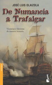 Portada DE NUMANCIA A TRAFALGAR - JOSÉ LUIS OLAIZOLA - BOOKET