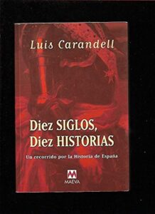 Portada DIEZ SIGLOS, DIEZ HISTORIAS - LUIS CARANDELL - MAEVA