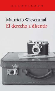 Portada EL DERECHO A DISENTIR - MAURICIO WIESENTHAL - Acantilado