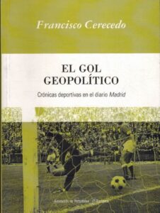Portada EL GOL GEOPOLITICO. CRONICAS DEPORTIVAS EN EL DIARIO MADRID - FRANCISCO CERECEDO -