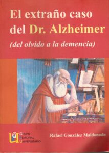 Portada EL EXTRAÑO CASO DEL DR. ALZHEIMER (DEL OLVIDO A LA DEMENCIA) - RAFAEL GONZALEZ MALDONADO -