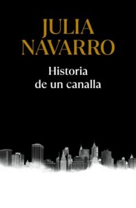 Portada HISTORIA DE UN CANALLA - JULIA NAVARRO - DEBOLSILLO