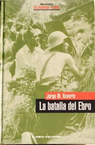 Portada LA BATALLA DEL EBRO - JORGE M. REVERTE - PLANETA DEAGOSTINI
