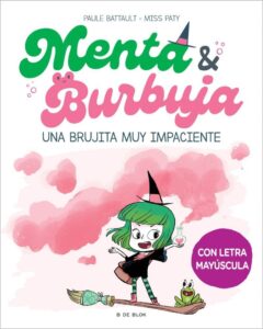 Portada MENTA Y BURBUJA 1 - UNA BRUJITA MUY IMPACIENTE - PAULE BATTAULT / PATY MISS  - B de Blok