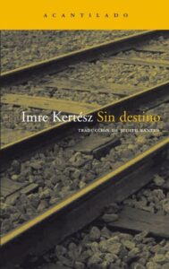 Portada SIN DESTINO - IMRE KERTESZ - ACANTILADO
