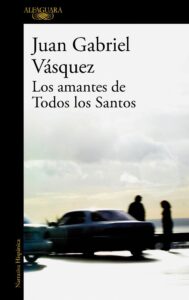 Portada LOS AMANTES DE TODOS LOS SANTOS - VÁSQUEZ, JUAN GABRIEL - ALFAGUARA