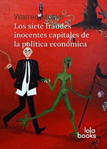 Portada SIETE FRAUDES INOCENTES CAPITALES DE LA POLITICA ECONOMICA - WARREN MOSLER - LOLA BOOKS