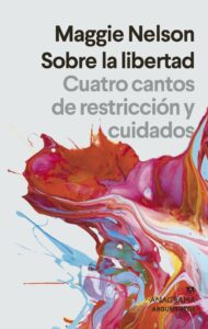 Portada SOBRE LA LIBERTAD - MAGGIE NELSON - ANAGRAMA