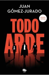 Portada TODO ARDE (SERIE TODO ARDE 1) - G¢MEZ-JURADO, JUAN - EDICIONES B