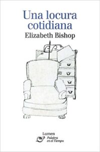 Portada UNA LOCURA COTIDIANA  - ELISABETH BISHOP - LUMEN