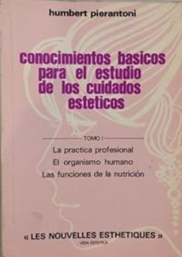 Portada CONOCIMIENTOS BASICOS PARA EL ESTUDIO DE LOS CUIDADOS ESTETICOS TOMO I - HUMBERT PIERANTONI  - VIDA ESTETICA