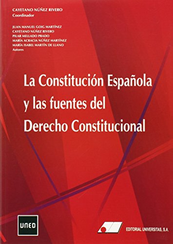 Portada LA CONSTITUCIÓN ESPAÑOLA Y LAS FUENTES DEL DERECHO CONSTITUCIONAL - JUAN MANUEL GOIG MARTINEZ / CAYETANO NUÑEZ RIVERO - UNED