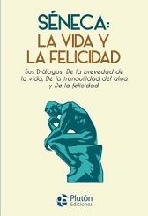 Portada SÉNECA: LA VIDA Y LA FELICIDAD - LUCIO ANNEO SÉNECA - PLUTON EDICIONES