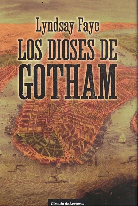 Portada LOS DIOSES DE GOTHAM - LYNDSAY FAYE - CIRCULO DE LECTORES