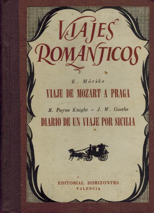 Portada VIAJES ROMANTICOS. VIAJE DE MOZART A PRAGA / DIARIO DE UN VIAJE POR SICILIA  - E. MORIKE / R. PAYNE KNIGHT - J. W. GOETHE - EDITORIAL HORIZONTES